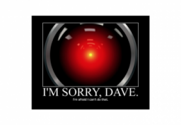 I'm Sorry, Dave. I'm afraid I can't do that.